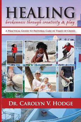 Healing Brokenness through Creativity and Play A Practical Guide to P