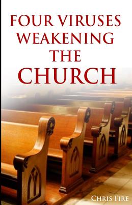 Four viruses weakening the church By Fire Chris (Paperback)