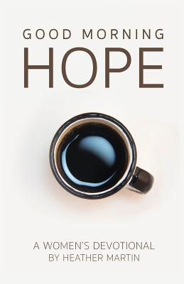 Good Morning Hope - Women's Devotional By Martin Heather (Paperback)