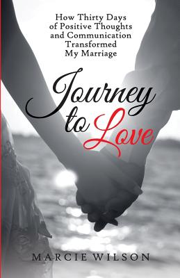 Journey to Love How Thirty Days of Positive Thoughts and Communicatio