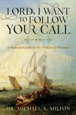 Lord I Want to Follow Your Call A Pastoral Guide to the Ordained Min