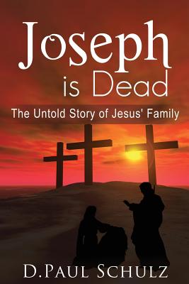 Joseph is Dead The Untold Story of Jesus' Family