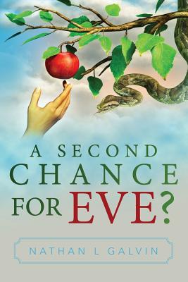 A Second Chance For Eve By Galvin Nathan L (Paperback) 9780692827017