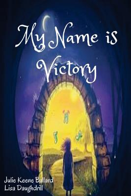 My Name Is Victory By Keene Ballard Julie (Paperback) 9780692833018