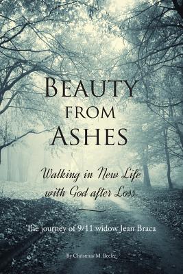 Beauty From Ashes Walking in New Life with God After Loss (Paperback)