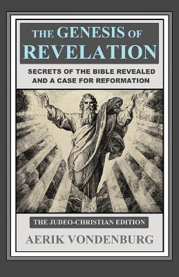 The Genesis of Revelation Secrets of the Bible Revealed and a Case fo