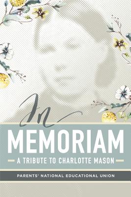 In Memoriam A Tribute to Charlotte Mason (Paperback) 9780692902875