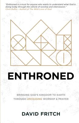 Enthroned bringing God's Kingdom to Earth through Unceasing Worship &