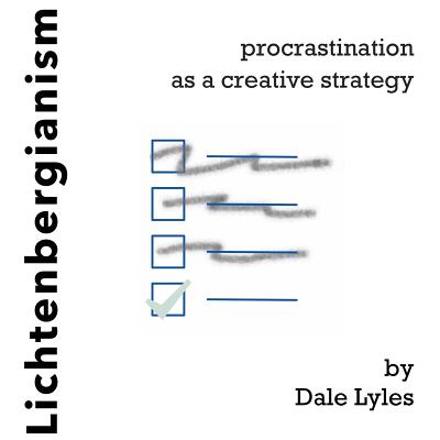 Lichtenbergianism Procrastination as a Creative Strategy By Lyles Dale