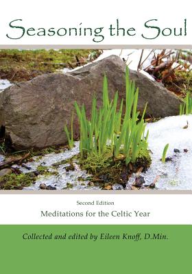 Seasoning the Soul Second Edition Meditations on the Celtic Year