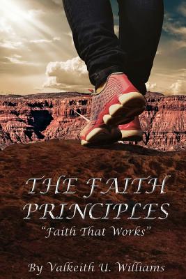 The Faith Principles Faith That Works By Williams Mr Valkeith U