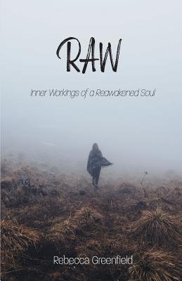 RAW Inner Workings of a Reawakened Soul By Rebecca Greenfield