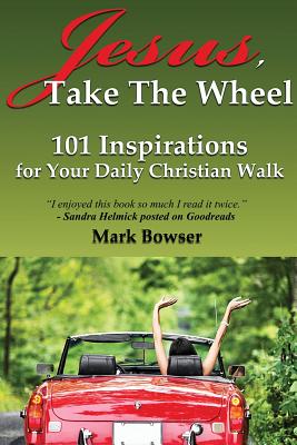 Jesus Take the Wheel 101 Inspirations for Your Daily Christian Walk