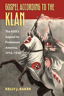 Gospel According to the Klan By Kelly J Baker (Paperback)