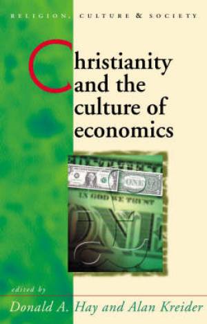 Christianity and the Culture of Economics By Hay Donald Kreider Alan