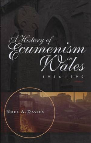 History Of Ecumenism In Wales 1956-1990 By Noel A Davies (Hardback)