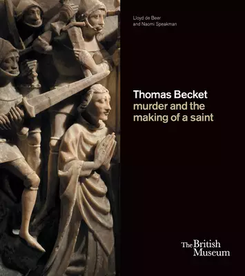 Thomas Becket: Murder and the Making of a Saint