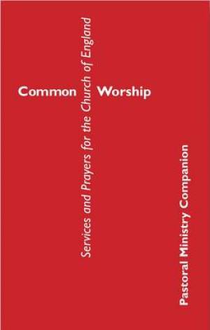 Common Worship Pastoral Ministry Companion By Church House Publishing