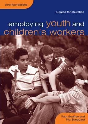 Employing Youth and Children's Workers By Paul Godfrey Nic Sheppard