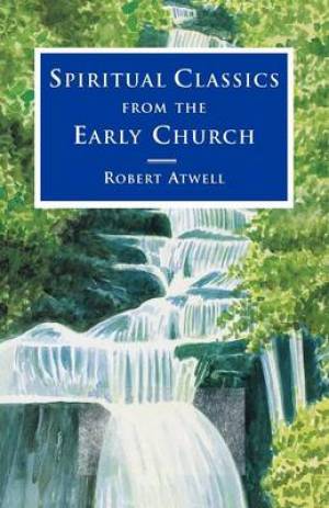 Spiritual Classics of the Early Church By Robert Atwell (Paperback)