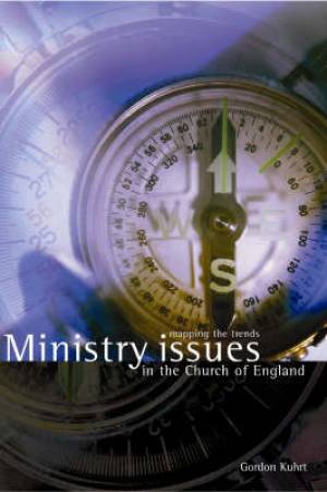 Ministry Issues for the Church of England By Gordon W Kuhrt