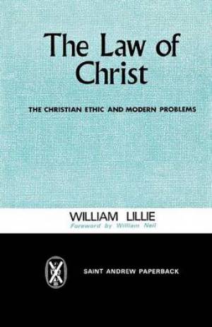 The Law of Christ The Christian Ethic and Modern Problems