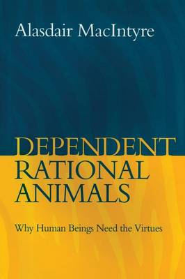 Dependent Rational Animals By Alasdair Mac Intyre (Paperback)