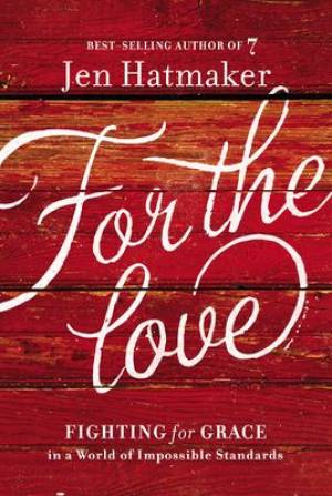 For the Love By Jen Hatmaker (Hardback) 9780718031824