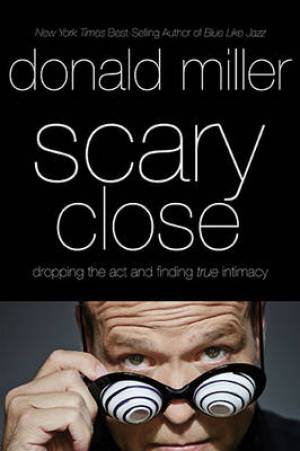 Scary Close By Donald Miller (Paperback) 9780718035679