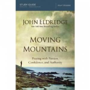 Moving Mountains Study Guide By John Eldredge (Paperback)