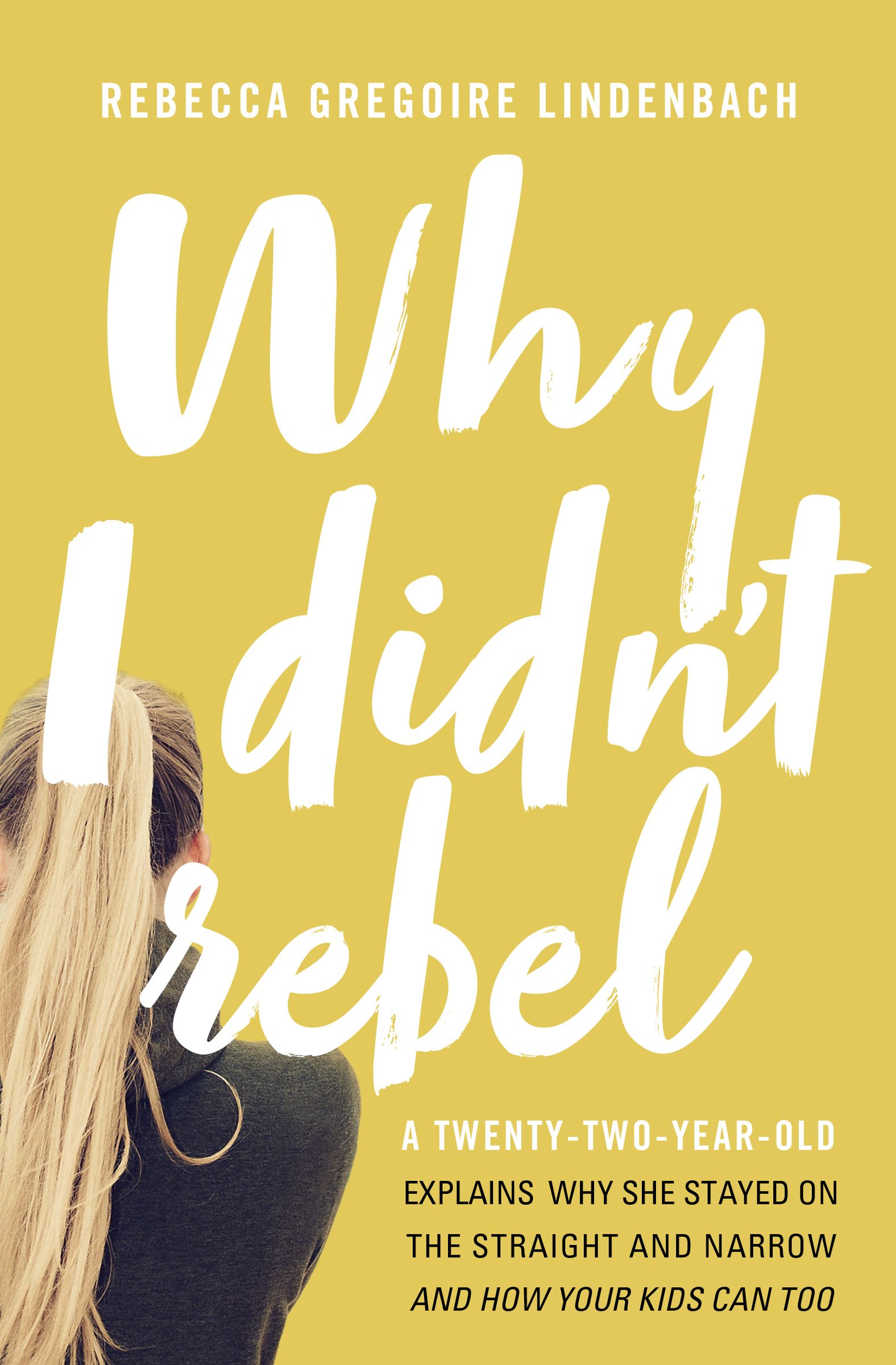 Why I Didn't Rebel By Rebecca Gregoire Lindenbach (Paperback)