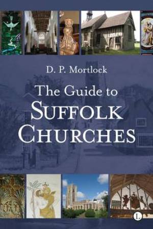 The Guide to Suffolk Churches By D P Mortlock (Paperback)