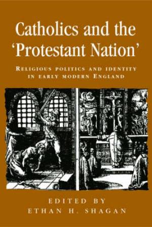 Catholics and the 'Protestant Nation' By Shagan Ethan (Hardback)