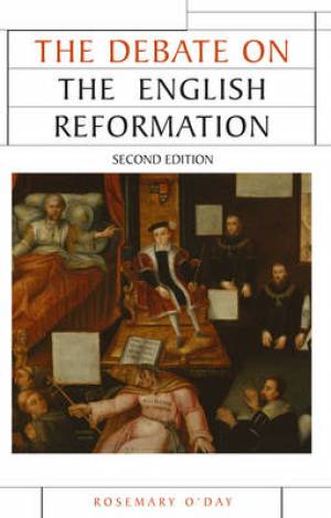 The Debate on the English Reformation By Rosemary O'Day (Paperback)