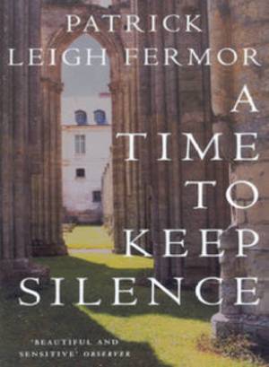 A Time To Keep Silence By Patrick Leigh Fermor (Paperback)