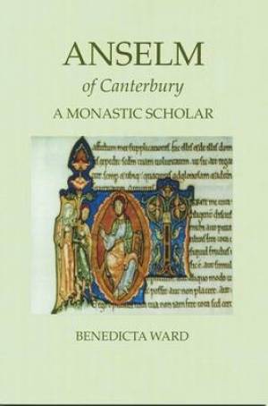 Anselm of Canterbury A Monastic Scholar By Sister Benedicta