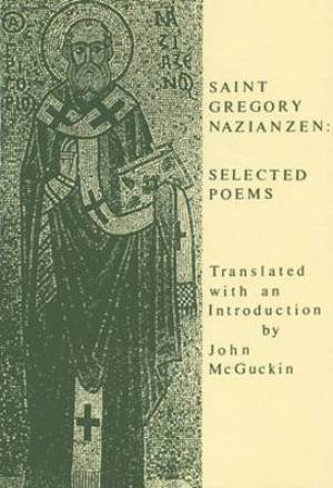 Saint Gregory Nazianzen Selected Poems By Gregory of Nazianzus