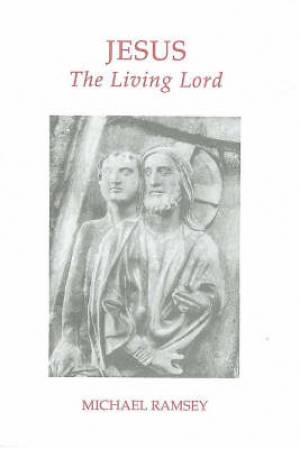 Jesus the Living Lord By Arthur Michael Ramsey (Paperback)