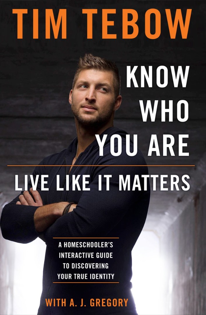 Know Who You Are Live Like It Matters By A J Gregory Tim Tebow