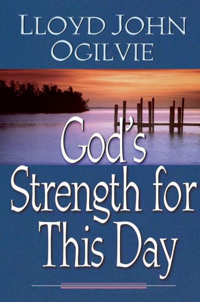 God's Strength for This Day By Lloyd John Ogilvie (Paperback)