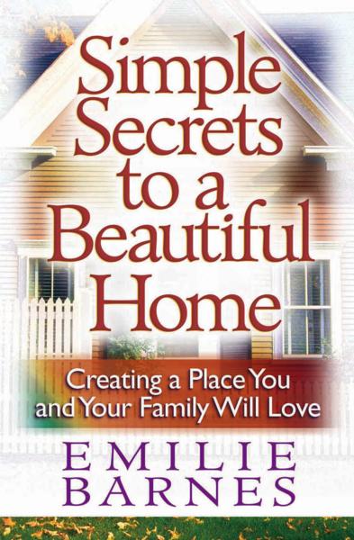 Simple Secrets to a Beautiful Home By Emilie Barnes (Paperback)