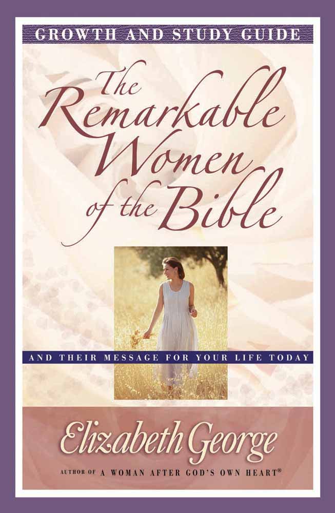 The Remarkable Women of the Bible Growth By Elizabeth George