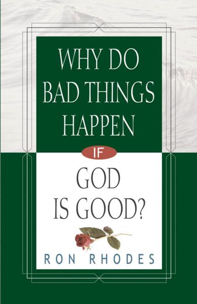 Why Do Bad Things Happen If God Is Good By Ron Rhodes (Paperback)