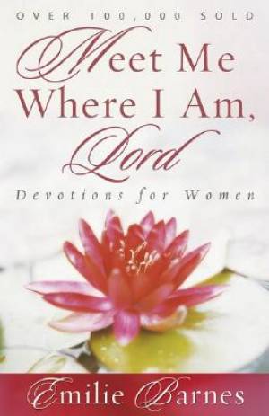 Meet Me Where I Am Lord By Emilie Barnes (Paperback) 9780736913324