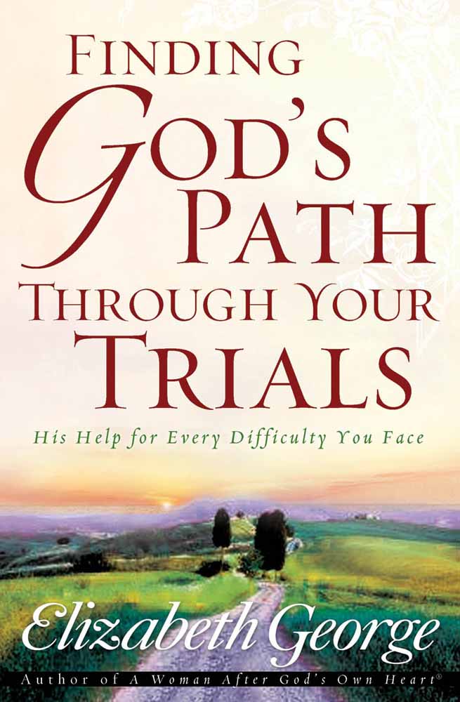 Finding Gods Path Through Your Trials By Elizabeth George (Paperback)