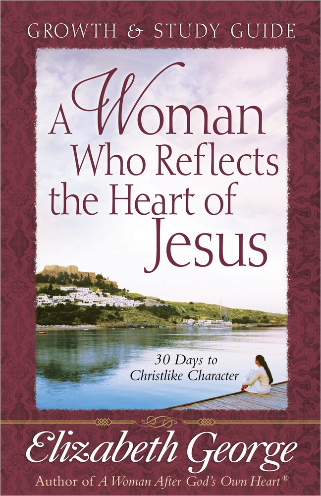 Woman Who Reflects Heart Of Jesus Study By Elizabeth George