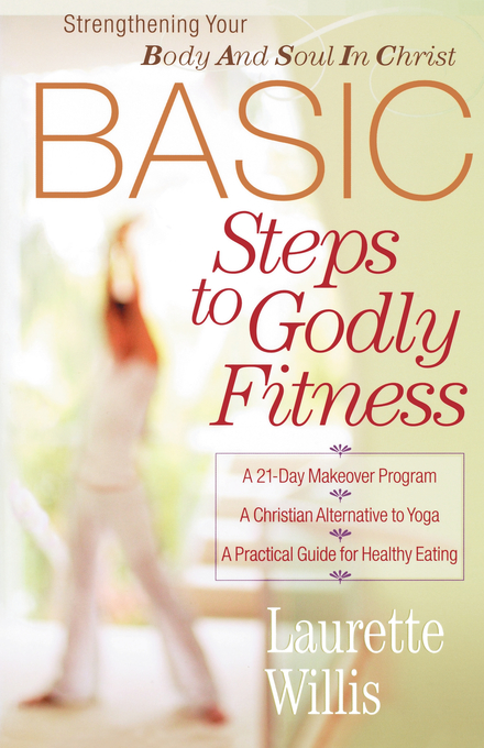 BASIC Steps to Godly Fitness Strengthening Your Body And Soul In Chri