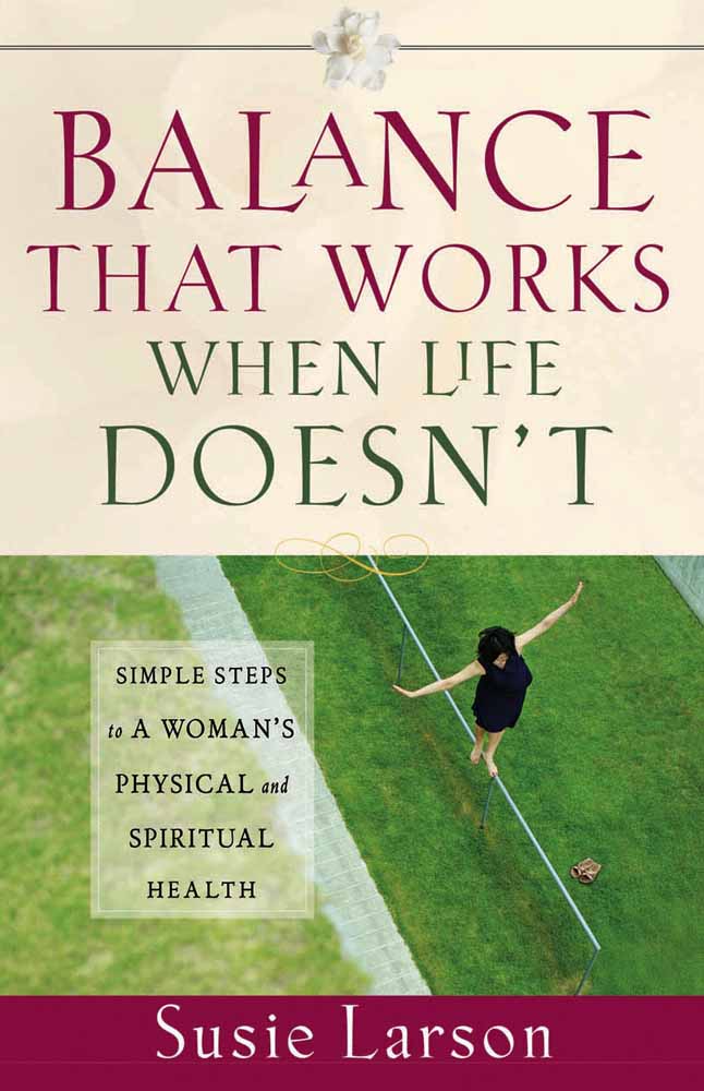 Balance That Works When Life Doesn't By Susie Larson (Paperback)