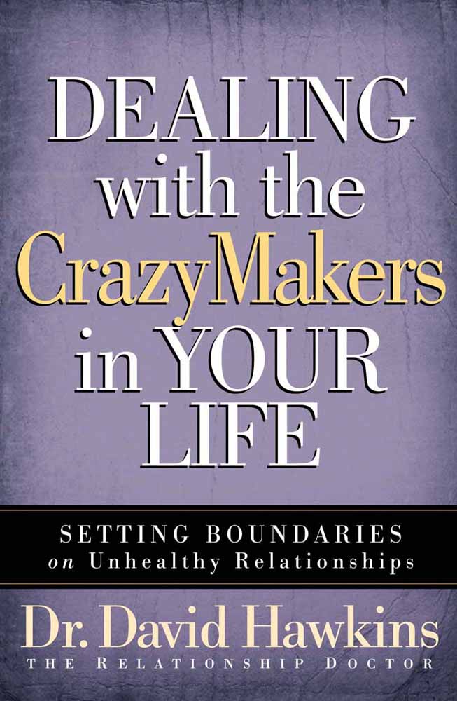 Dealing With The Crazy Makers in Your Life By David Hawkins