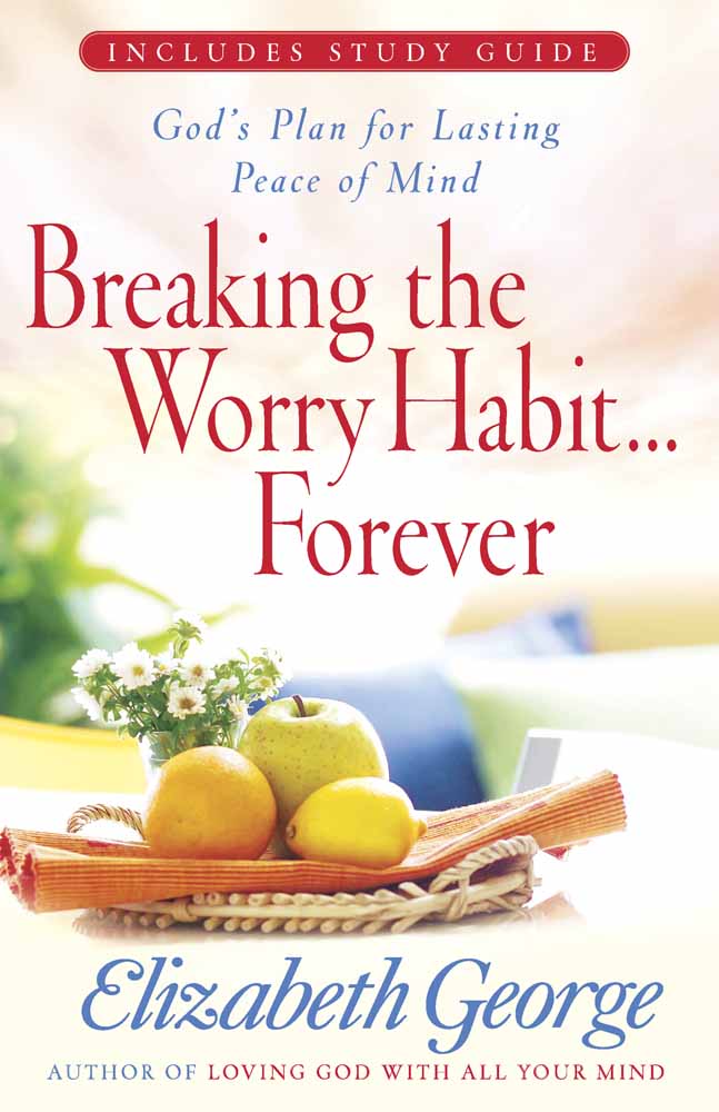 Breaking The Worry Habit Forever By Elizabeth George (Paperback)